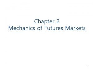 Chapter 2 Mechanics of Futures Markets 1 Futures