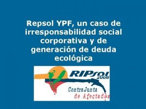 Repsol YPF un caso de irresponsabilidad social corporativa