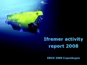 Ifremer 2009 Ifremer activity report 2008 ERVO 2009