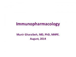 Immunopharmacology Munir Gharaibeh MD Ph D MHPE August