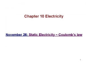 Chapter 10 Electricity November 26 Static Electricity Coulombs