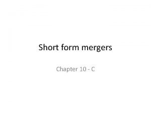 Short form mergers Chapter 10 C Short form