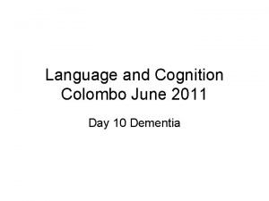 Language and Cognition Colombo June 2011 Day 10