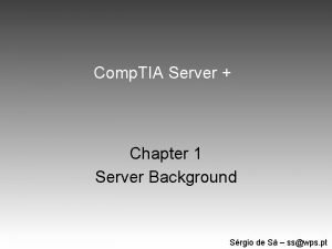 Comp TIA Server Chapter 1 Server Background Srgio