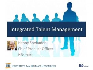 Integrated Talent Management Hanny Shehadeh Chief Product Officer