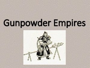 Gunpowder Empires With the advent of gunpowder China