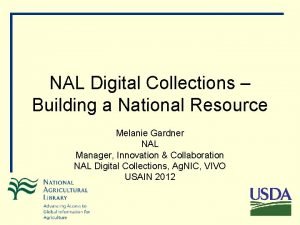 NAL Digital Collections Building a National Resource Melanie