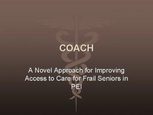 COACH A Novel Approach for Improving Access to