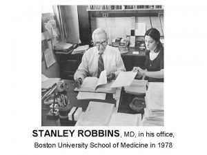 STANLEY ROBBINS MD in his office Boston University