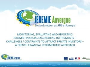MONITORING EVALUATING AND REPORTING JEREMIE FINANCIAL ENGINEERING INSTRUMENTS