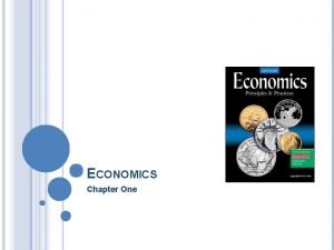 ECONOMICS Chapter One CHAPTER ONE 1 2 3