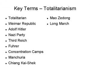 Key Terms Totalitarianism Totalitarian Mao Zedong Weimar Republic