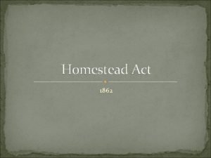 Homestead Act 1862 On January 1 1863 Daniel