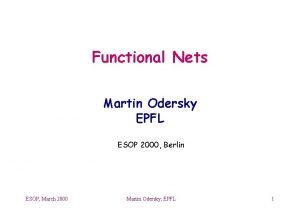 Functional Nets Martin Odersky EPFL ESOP 2000 Berlin