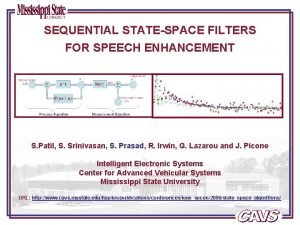 SEQUENTIAL STATESPACE FILTERS FOR SPEECH ENHANCEMENT S Patil