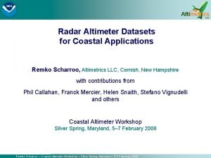 Radar Altimeter Datasets for Coastal Applications Remko Scharroo