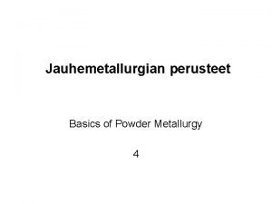 Jauhemetallurgian perusteet Basics of Powder Metallurgy 4 Hard