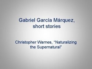 Gabriel Garca Mrquez short stories Christopher Warnes Naturalizing