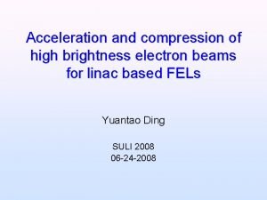 Acceleration and compression of high brightness electron beams