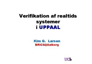 Verifikation af realtids systemer i UPPAAL Kim G