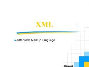 XML n e Xtensible Markup Language Objectives n