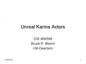 Unreal Karma Actors CIS 488588 Bruce R Maxim