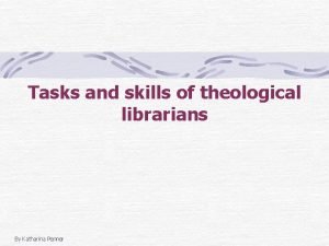 Tasks and skills of theological librarians By Katharina