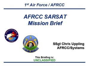 1 st Air Force AFRCC SARSAT Mission Brief
