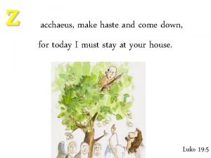 Make haste and come down