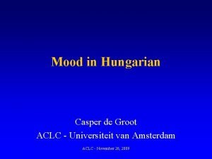 Mood in Hungarian Casper de Groot ACLC Universiteit