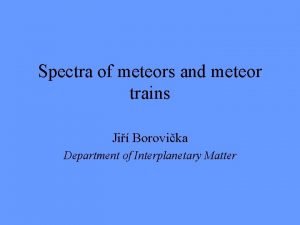 Spectra of meteors and meteor trains Ji Borovika