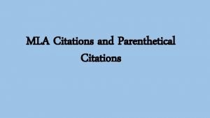 MLA Citations and Parenthetical Citations What are we