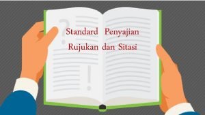 Standard Penyajian Rujukan dan Sitasi Bahan Ajar Standar