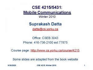 CSE 42155431 Mobile Communications Winter 2010 Suprakash Datta