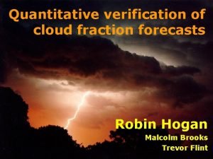 Quantitative verification of cloud fraction forecasts Robin Hogan