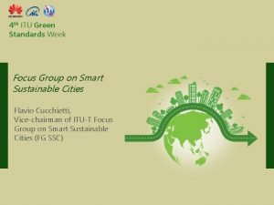 4 th ITU Green Standards Week Focus Group