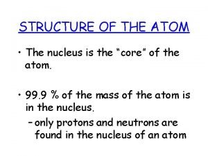 Whats found in the nucleus of an atom