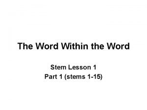 The Word Within the Word Stem Lesson 1