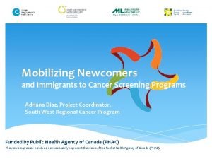 Mobilizing Newcomers and Immigrants to Cancer Screening Programs