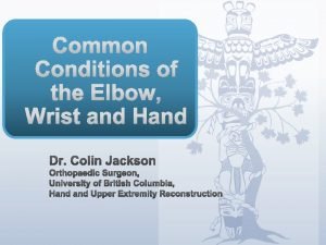 Outline v Common Conditions of the Elbow Wrist