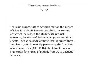 The seismometer Exo Mars SEM The main purpose