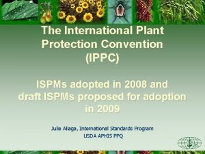 The International Plant Protection Convention IPPC ISPMs adopted