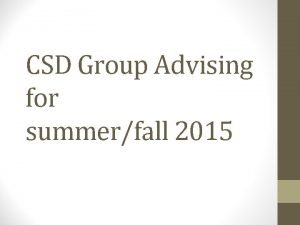CSD Group Advising for summerfall 2015 CSD Mission