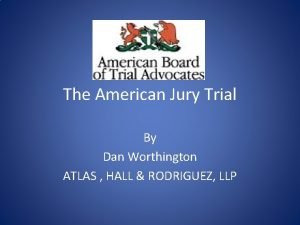 The American Jury Trial By Dan Worthington ATLAS