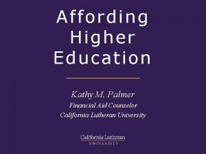 Affording Higher Education Kathy M Palmer Financial Aid