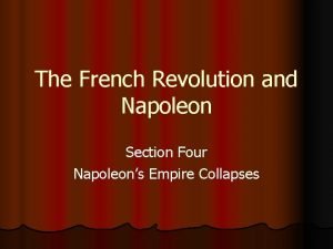 The French Revolution and Napoleon Section Four Napoleons