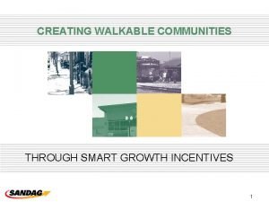 CREATING WALKABLE COMMUNITIES THROUGH SMART GROWTH INCENTIVES 1