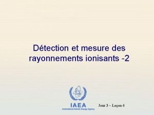 Dtection et mesure des rayonnements ionisants 2 IAEA