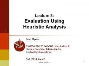 Lecture 8 Evaluation Using Heuristic Analysis Brad Myers