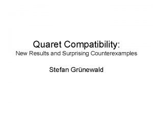 Quaret Compatibility New Results and Surprising Counterexamples Stefan